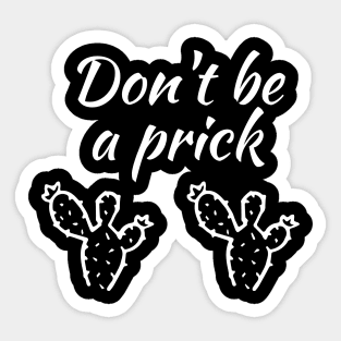 Don't be a prick Sticker